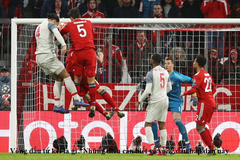 Vòng đấu tứ kết là gì? Những điều cần biết về vòng đấu hấp dẫn này