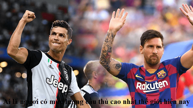 Ai là người có mức lương cầu thủ cao nhất thế giới hiện nay?