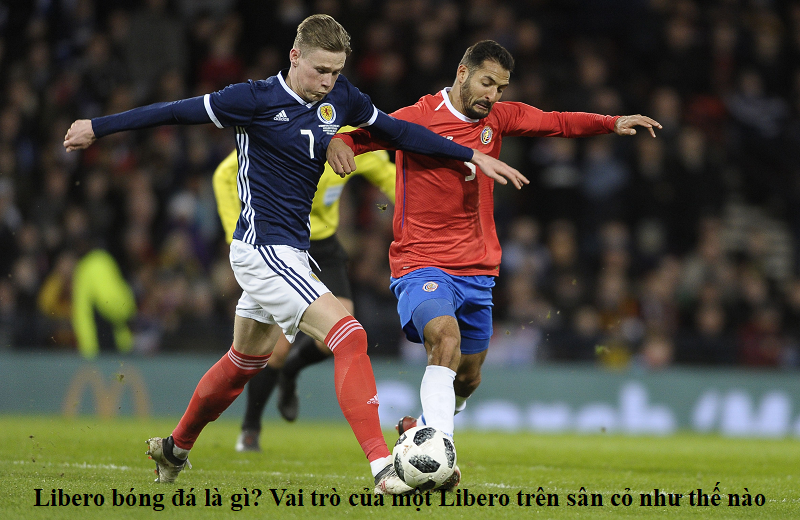 Libero bóng đá là gì? Vai trò của một Libero trên sân cỏ như thế nào