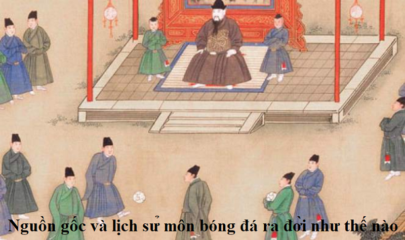 Nguồn gốc và lịch sử môn bóng đá ra đời như thế nào