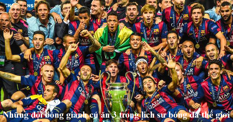 Những đội bóng giành cú ăn 3 trong lịch sử bóng đá thế giới