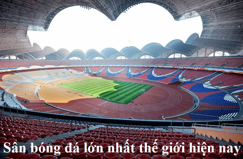 Sân bóng đá lớn nhất thế giới hiện nay