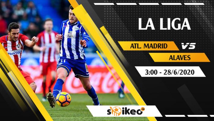 Soi kèo Atl. Madrid vs Alaves vào 3h ngày 28/6/2020