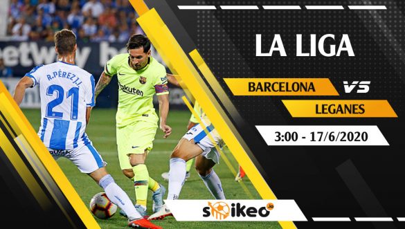 Soi kèo Barcelona vs Leganes vào 3h ngày 17/6/2020