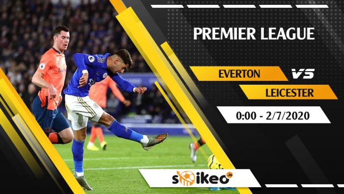 Soi kèo Everton vs Leicester vào 0h ngày 2/7/2020