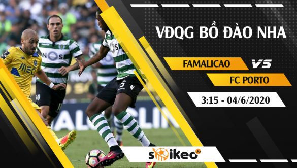 Soi kèo Famalicao vs FC Porto vào 3h15 ngày 4/6/2020