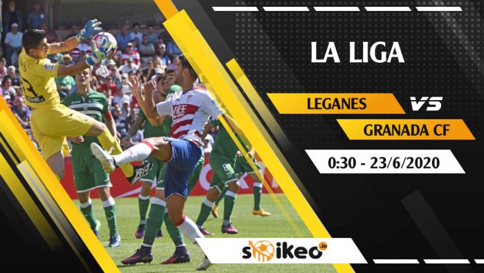 Soi kèo Leganes vs Granada CF vào 0h30 ngày 23/6/2020