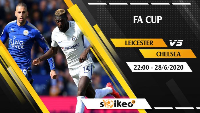 Soi kèo Leicester vs Chelsea vào 22h ngày 28/6/2020