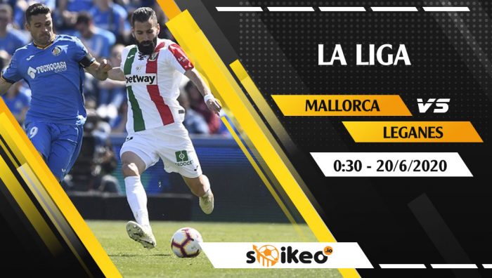 Soi kèo Mallorca vs Leganes vào 0h30 ngày 20/6/2020