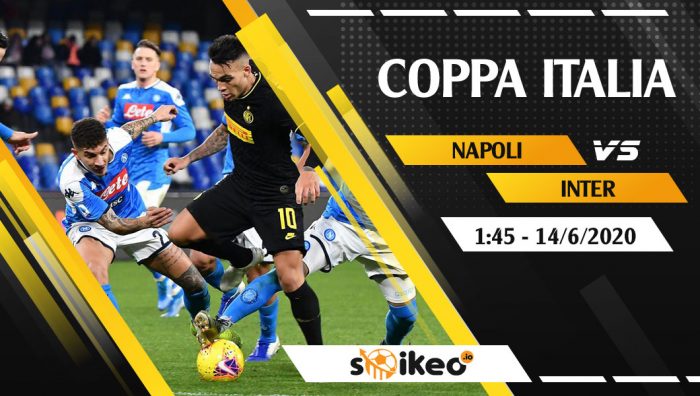Soi kèo Napoli vs Inter vào 1h45 ngày 14/6/2020