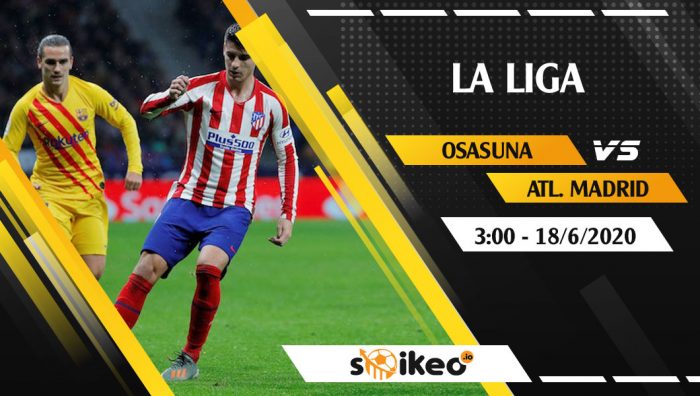 Soi kèo Osasuna vs Atletico Madrid vào 3h ngày 18/6/2020