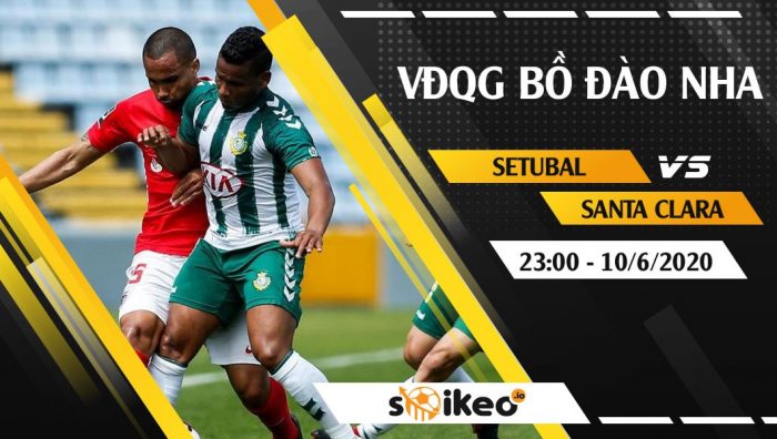 Soi kèo Setubal vs Santa Clara vào 23h ngày 10/6/2020