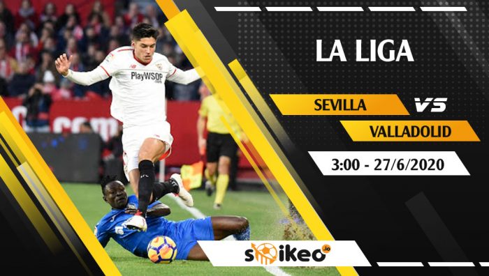 Soi kèo Sevilla vs Valladolid vào 3h ngày 27/6/2020