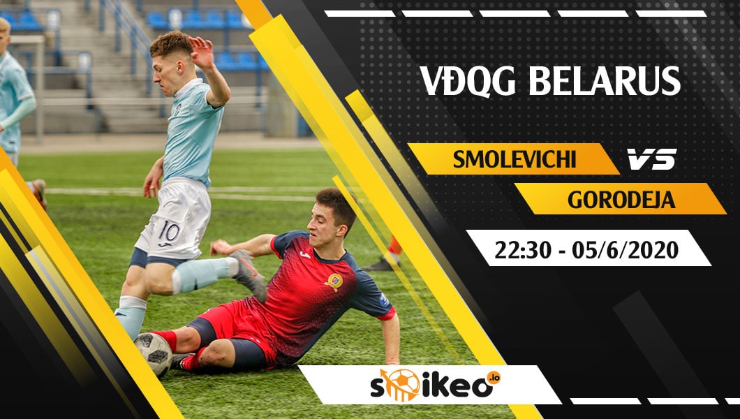 soi-keo-smolevichi-vs-gorodeja-vao-22h30-ngay-5-6-2020-2