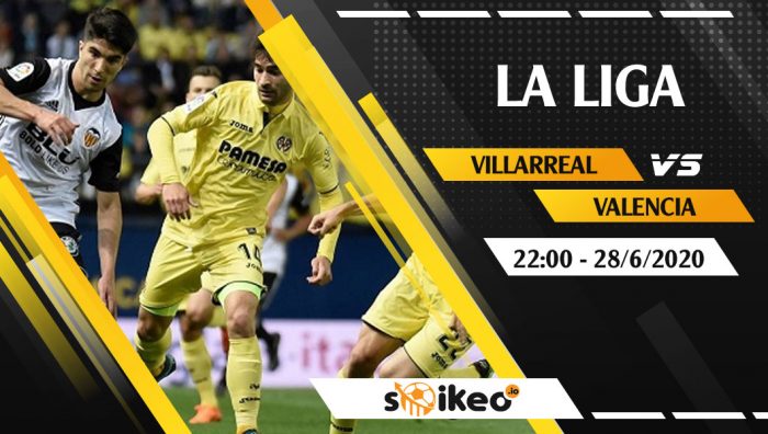 Soi kèo Villarreal vs Valencia vào 22h ngày 28/6/2020