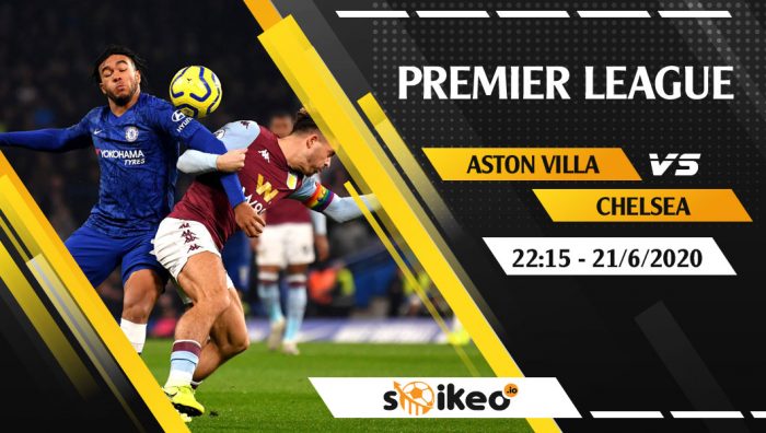 Soi kèo Aston Villa vs Chelsea vào 22h15 ngày 21/6/2020