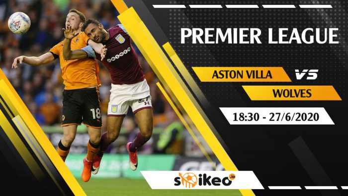 Soi kèo Aston Villa vs Wolves vào 18h30 ngày 27/6/2020