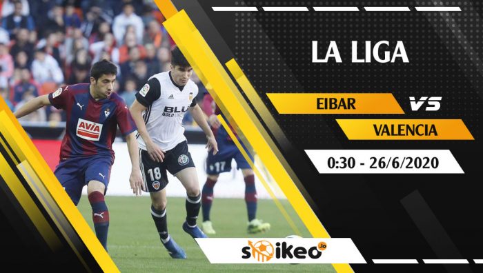 Soi kèo Eibar vs Valencia vào 0h30 ngày 26/6/2020