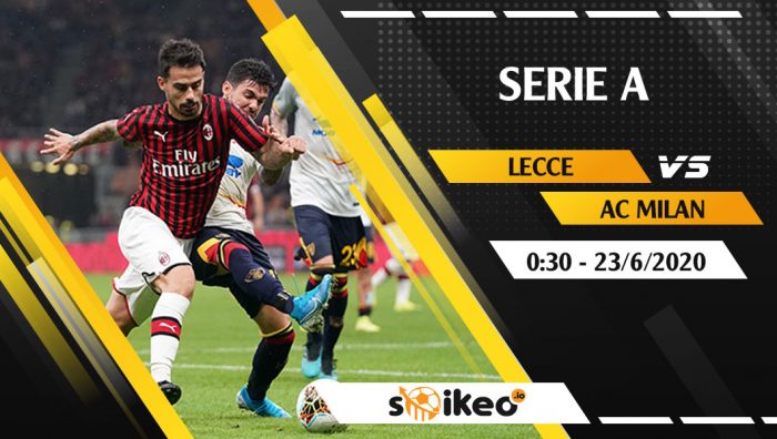 Soi kèo Lecce vs AC Milan vào 0h30 ngày 23/6/2020