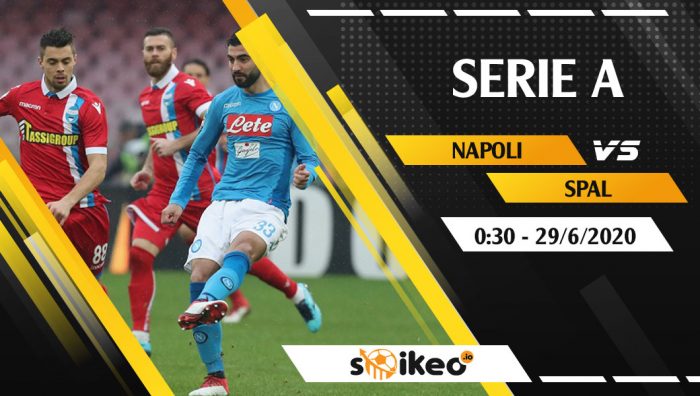 Soi kèo Napoli vs Spal vào 0h30 ngày 29/6/2020