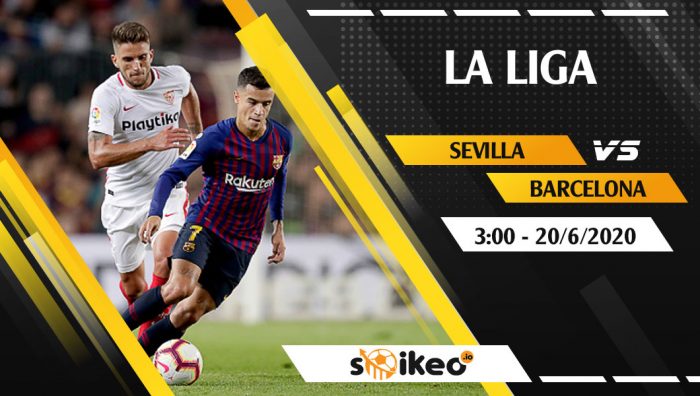 Soi kèo Sevilla vs Barcelona vào 3h ngày 20/6/2020