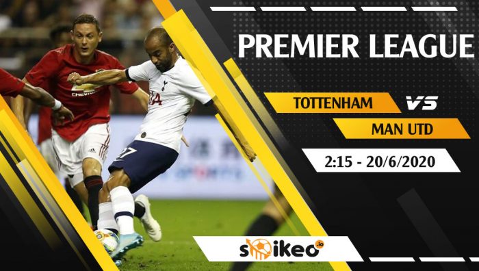 Soi kèo Tottenham vs Manchester United vào 2h15 ngày 20/6/2020