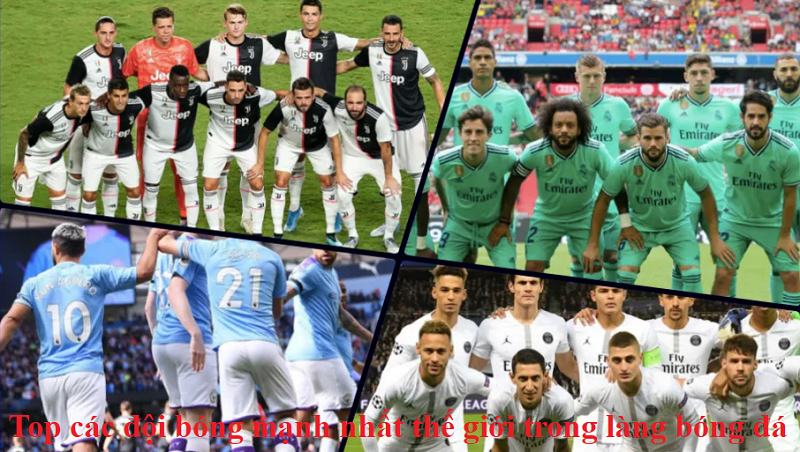 Top các đội bóng mạnh nhất thế giới trong làng bóng đá