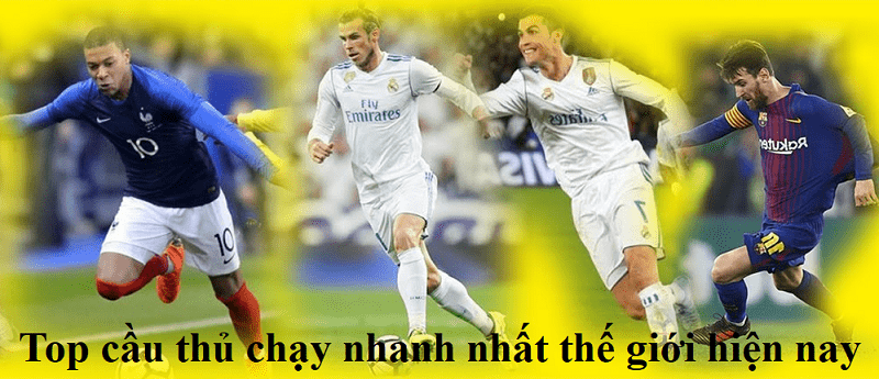 Top cầu thủ chạy nhanh nhất thế giới hiện nay