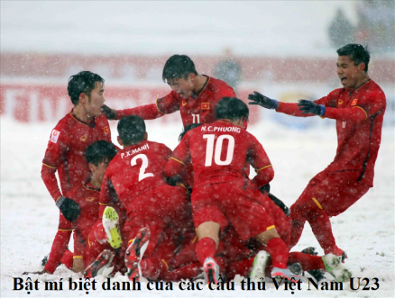 Bật mí biệt danh của các cầu thủ Việt Nam U23