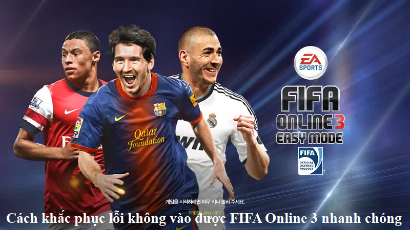 Cách khắc phục lỗi không vào được FIFA Online 3 nhanh chóng