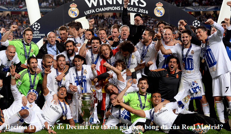 Decima là gì? Lý do Decima trở thành giấc mơ bóng đá của Real Madrid?