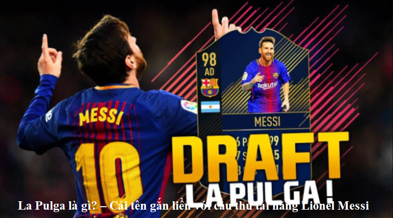 La Pulga là gì? – Cái tên gắn liền với cầu thủ tài năng Lionel Messi