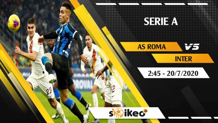 Soi kèo AS Roma vs Inter vào 2h45 ngày 20/7/2020