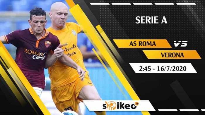 Soi kèo AS Roma vs Verona vào 2h45 ngày 16/7/2020