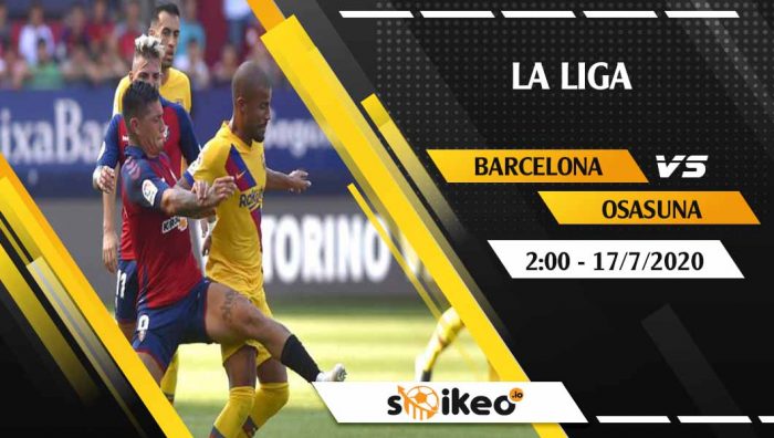 Soi kèo Barcelona vs Osasuna vào 2h ngày 17/7/2020