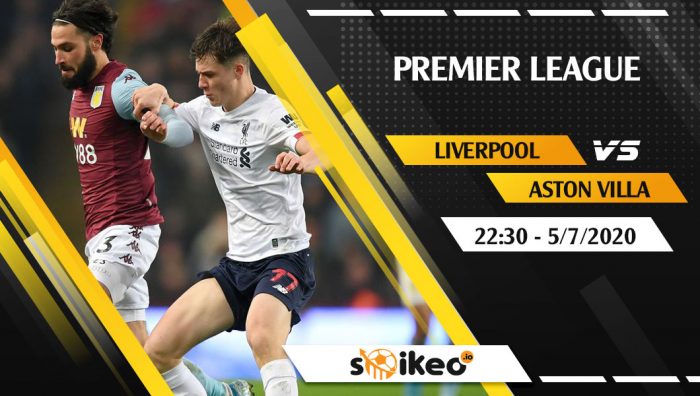 Soi kèo Liverpool vs Aston Villa vào 22h30 ngày 5/7/2020