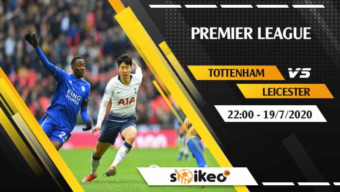 Soi kèo Tottenham vs Leicester vào 22h ngày 19/7/2020
