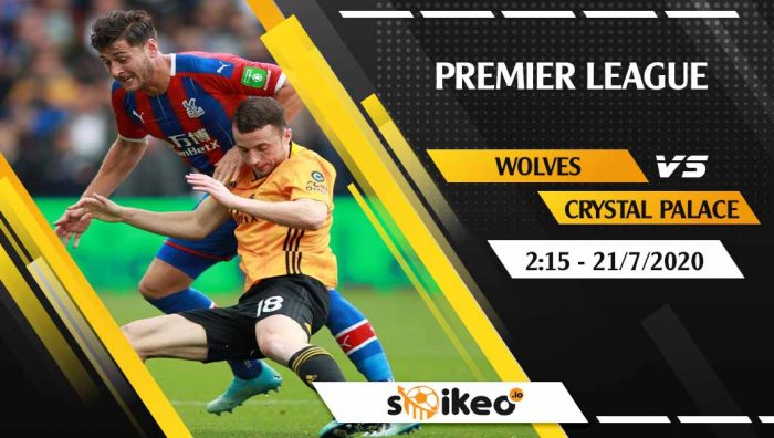 Soi kèo Wolves vs Crystal Palace vào 2h15 ngày 21/7/2020