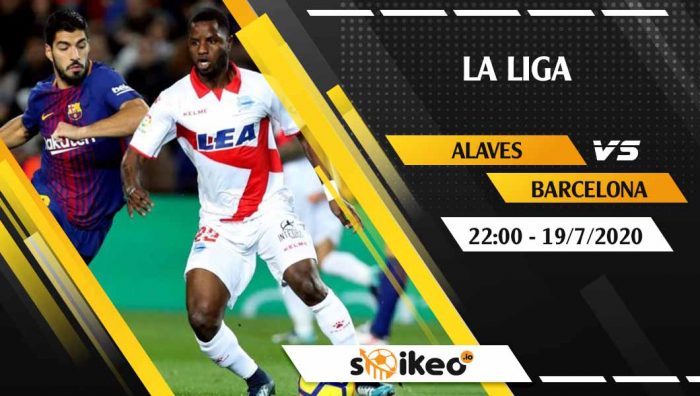 Soi kèo Alaves vs Barcelona vào 22h ngày 19/7/2020