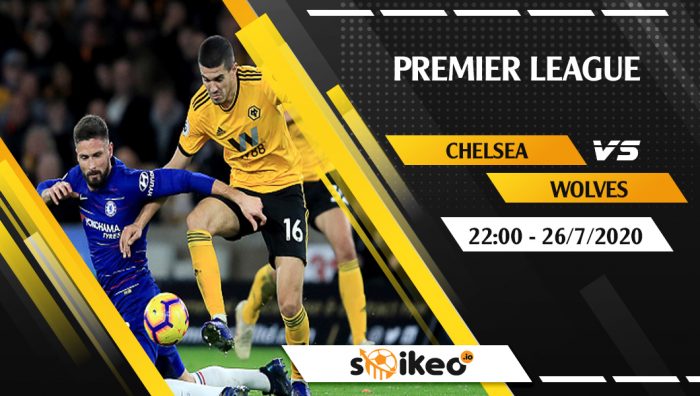 Soi kèo Chelsea vs Wolves vào 22h ngày 26/7/2020