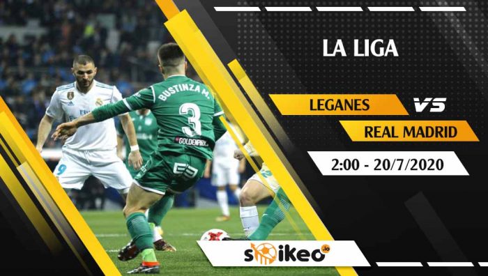 Soi kèo Leganes vs Real Madrid vào 2h ngày 20/7/2020