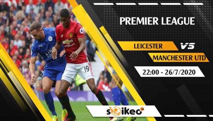 Soi kèo Leicester vs Manchester Utd vào 22h ngày 26/7/2020
