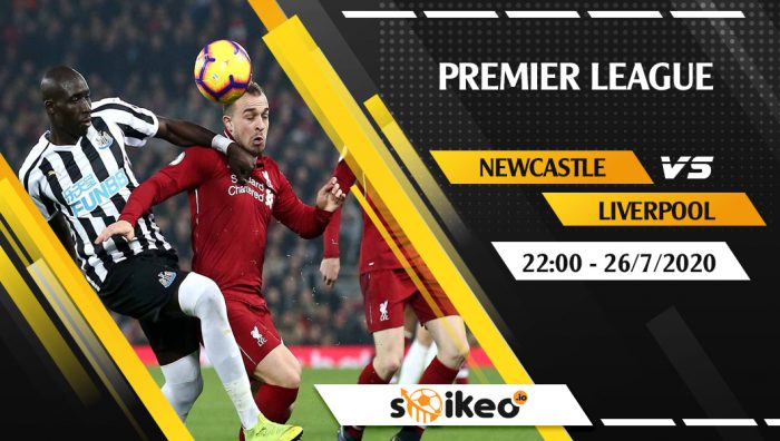 Soi kèo Newcastle vs Liverpool vào 22h ngày 26/7/2020
