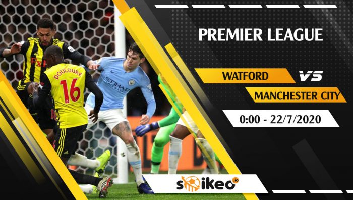 Soi kèo Watford vs Manchester City vào 0h ngày 22/7/2020