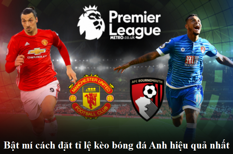 Bật mí cách đặt tỉ lệ kèo bóng đá Anh hiệu quả nhất