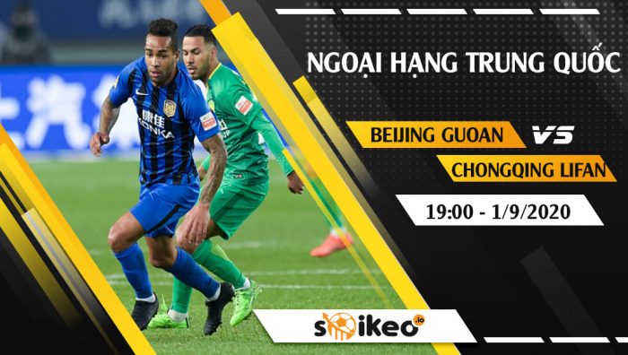 Soi kèo Beijing Guoan vs Chongqing Lifan vào 19h ngày 1/9/2020