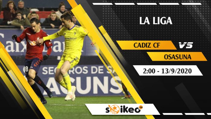 Soi kèo Cadiz CF vs Osasuna vào 2h ngày 13/9/2020