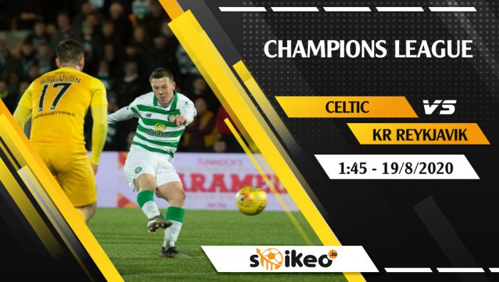 Soi kèo Celtic vs KR Reykjavik vào 1h45 ngày 19/8/2020