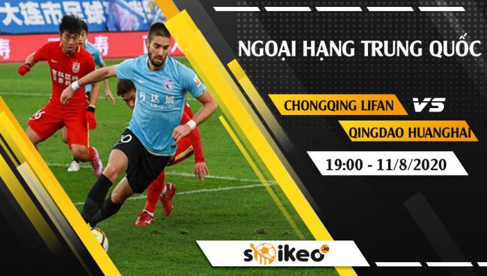 Soi kèo Chongqing Lifan vs Qingdao Huanghai vào 19h ngày 11/8/2020