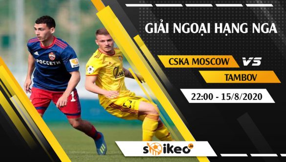 Soi kèo CSKA Moscow vs Tambov vào 22h ngày 15/8/2020